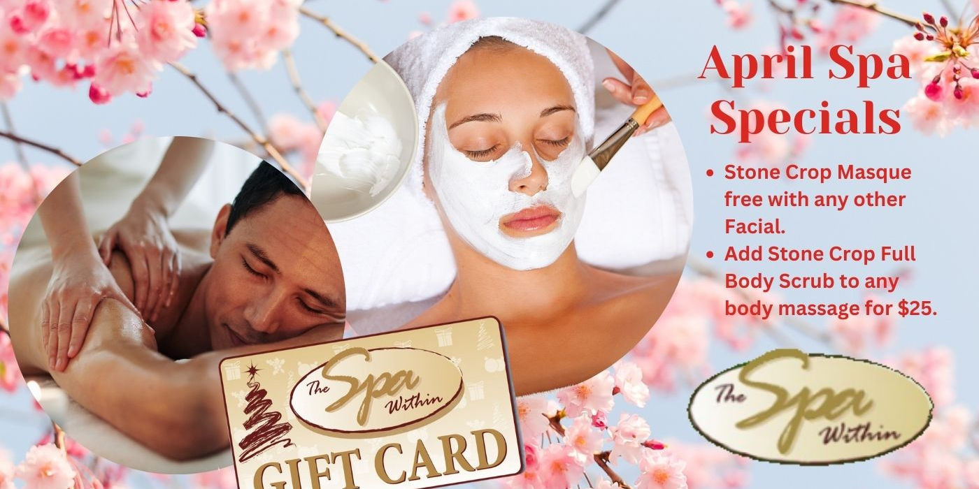 April Day Spa Specials Call Spa Within 218.847.1895 to Book